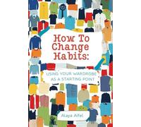 How to change habits: Using your wardrobe as a starting point (Fashion and Style Practicum)