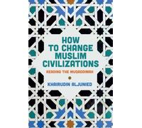 How to Change Muslim Civilizations : Reading the Muqaddimah