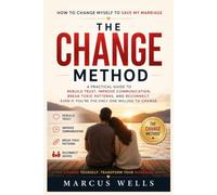 How to Change Myself to Save My Marriage: A Practical Guide to Rebuild Trust, Improve Communication, Break Toxic Patterns, and Reconnect Even If You're the Only One Willing to Change