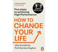 How to Change Your Life : Five Steps to Achieving High Performance
