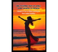How to Change Your Life While Living Paycheck to Paycheck: Change on the Go While Searching for Real Online Stability (How to Change Your Life - Change on the Go)