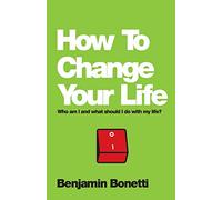How To Change Your Life: Who am I and What Should I Do with My Life?