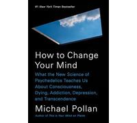 How to Change Your Mind : What the New Science of Psychedelics Teaches Us ...