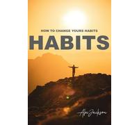 How to change yours habits: Your habits shape your routines, and your routines create your future | Build Good Habits | Self-Help | Transform Your Life