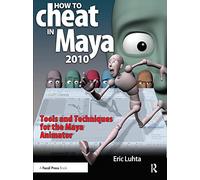 How to Cheat in Maya 2010 - Tools and Techniques for the Maya Animator - Routledge