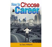 How to Choose a Career: An Essential Guide to Choosing a Career Path or Changing Careers