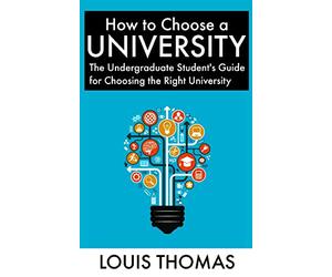 How to Choose a University: The Undergraduate Student's Guide for Choosing the Right University