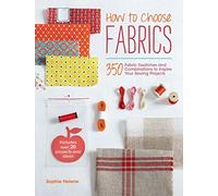 How to Choose Fabrics: 350 Fabrics Swatches to Inspire Your Sewing Projects