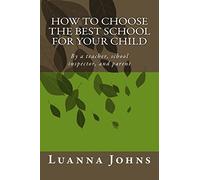How to Choose the Best School for Your Child: By a teacher, school inspector, and parent