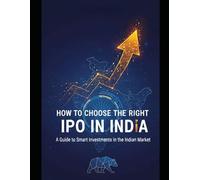 HOW TO CHOOSE THE RIGHT IPO IN INDIA: A Complete Investor's Guide to Navigating the Indian Primary Market