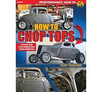 How to Chop Tops: A Pictorial Guide to Hot Rodding's Most Popular Modification