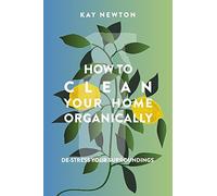 How to Clean Your Home Organically: De-stress Your Surroundings