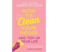 How To Clean Your House – Easy tips and tricks to keep your home clean and tidy up your life