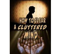 How to Clear a Cluttered Mind
