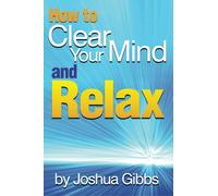 How to Clear Your Mind and Relax: An Essential Guide to Mind Relaxation Techniques for Anxiety - ( How to Relax Your Mind )