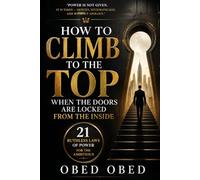 How to Climb to the Top When the Doors Are Locked From the Inside:: 21 Ruthless Laws of Power for the Ambitious