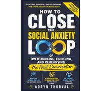 How to Close the Social Anxiety Loop of Overthinking, Cringing, and Rehearsing the Next Conversation (Real-Life Fix Series By Aoryn Thorval)