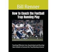 How to Coach the Football Trap Running Play: Teaching Offensive Line, Quarterback and Running Back Details to Execute the Trap Blocking Scheme
