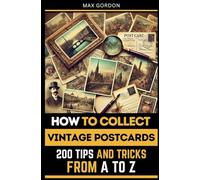 How to Collect Vintage Postcards: 200 Tips and Tricks from A to Z