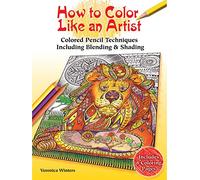 How to Color Like an Artist: Instructions for Blending, Shading and Other Techniques