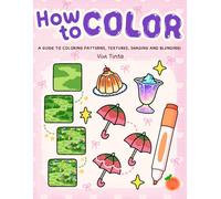 How to Color: Simple Step-by-Step Guide to Coloring Patterns, Textures, Shading, and Blending