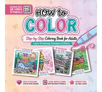How to Color: Step-by-Step Coloring Book for Adults: Learn 14 Coloring Techniques and Effects Through Interactive QR Video Tutorials