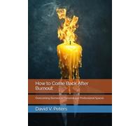 How to Come Back After Burnout: Overcoming Burnout in Personal and Professional Spaces (Life Mastery Skills)