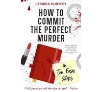 How to Commit the Perfect Murder in Ten Easy Steps