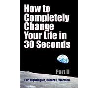 How to Completely Change Your Life in 30 Seconds - Part II