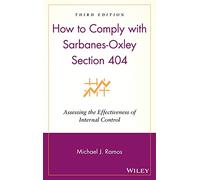 How to Comply with Sarbanes-Oxley Section 404: Assessing the Effectiveness of Internal Control