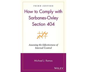 How to Comply with Sarbanes-Oxley Section 404: Assessing the Effectiveness of Internal Control