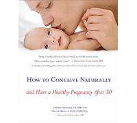How To Conceive Naturally: And Have a Healthy Pregnancy after 30
