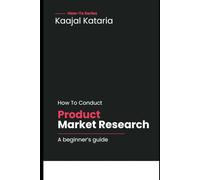 How To Conduct Market Research For A Product?: Beginner's Guide With Practical Tips (How To Guides: Set Yourself Up For Success With Actionable Business Intelligence)