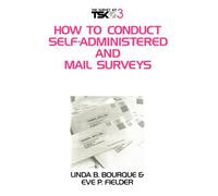 How to Conduct Self-Administered and Mail Surveys (Survey Kit, Vol 3)
