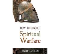 How To Conduct Spiritual Warfare