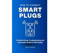 HOW TO CONNECT SMART PLUGS: Complete Setup, Troubleshooting, and Automation Guide for WiFi Outlets