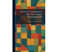 How to Construct the True-False Examination