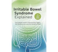 How to Control Irritable Bowel Syndrome (IBS): A Complete Guide to Managing Symptoms, Reducing Inflammation, Improving Digestion, and Restoring Your Quality of Life