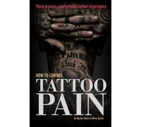 How to Control Tattoo Pain: Have a more comfortable tattoo experience