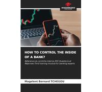 HOW TO CONTROL THE INSIDE OF A BANK?: Reference du contrôle interne 200 Questions et Réponses Third training module for banking experts