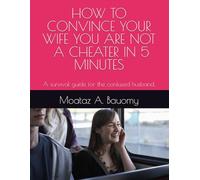 How to convince your wife you are not a cheater in 5 minutes: A survival guide for the confused husband, written with equal parts panic and hope