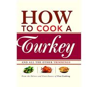 How to Cook a Turkey: *And All the Other Trimmings