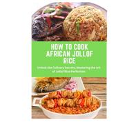 How to Cook African Jollof Rice: African cuisine, Jollof Rice, cooking techniques, recipes, Culinary traditions, ingredients, cooking methods, regional Variations, food history, kitchen tips, cooking
