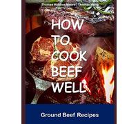 How to Cook Beef Well: Ground Beef Recipes