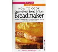 How to Cook Crusty Fresh Bread in Your Breadmaker: Know How