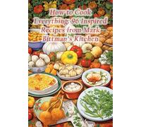 How to Cook Everything: 96 Inspired Recipes from Mark Bittman's Kitchen