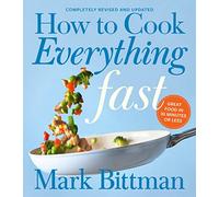How to Cook Everything Fast – A Quick & Easy Cookbook – Revised Edition