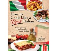 How to Cook Like a Real Italian: Secrets from My Grandmother's Italian Kitchen (Real Italian Cooking)