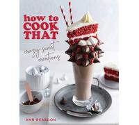How to Cook That : Crazy Sweet Creations (Dessert Recipe Book, Baking Cookbook)