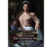 How to Cook: The Victorian Way with Mrs Crocombe